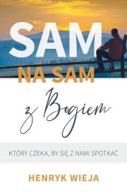 Sam na sam z Bogiem. Autor: Wieja Henryk. Dadada.pl Okładka książki Sam na sam z Bogiem