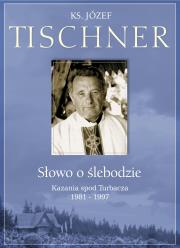 Słowo o Ślebodzie. Kazania spod Turbacza. Autor: ks. Józef Tischner. Dadada.pl Okładka książki Słowo o Ślebodzie. Kazania spod Turbacza