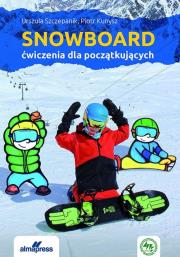 Snowboard Ćwiczenia dla początkujących. Autor: Szczepanik Urszula, Kunysz Piotr, Marciniak Mikołaj. Dadada.pl Okładka książki Snowboard Ćwiczenia dla początkujących