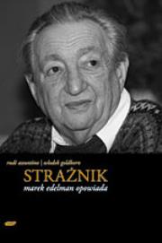 Strażnik. Marek Edelman opowiada. Autor: Edelman Marek, Rudi Assuntino, Wlodek Goldkorn. Dadada.pl Okładka książki Strażnik. Marek Edelman opowiada