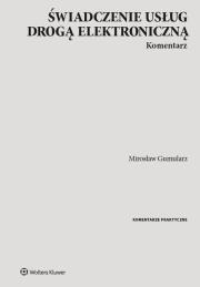 Świadczenie usług drogą elektroniczną Komentarz. Autor: Gumularz Mirosław. Dadada.pl Okładka książki Świadczenie usług drogą elektroniczną Komentarz