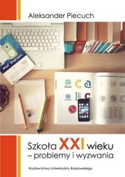 Szkoła XXI wieku. Autor: Piecuch Aleksander. Dadada.pl Okładka książki Szkoła XXI wieku