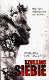 Szukając siebie. Autor: Bartoszyński Bartłomiej. Dadada.pl Okładka książki Szukając siebie
