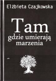 Tam gdzie umierają marzenia. Autor: Elżbieta Czajkowska. Dadada.pl Okładka książki Tam gdzie umierają marzenia