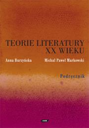 Teorie literatury XX wieku. Podręcznik. Autor: Markowski Michał Paweł, Anna Burzyńska-Kamieniecka (red.). Dadada.pl Okładka książki Teorie literatury XX wieku. Podręcznik