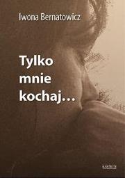 Okładka książki Tylko mnie kochaj