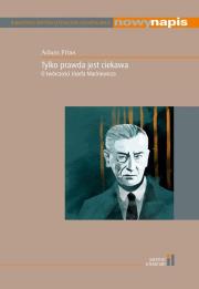 Tylko prawda jest ciekawa O twórczości Józefa Mackiewicza / Instytut Literatury. Autor: Fitas Adam. Dadada.pl Okładka książki Tylko prawda jest ciekawa O twórczości Józefa Mackiewicza / Instytut Literatury