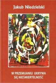 Okładka książki W przemijaniu ukrywa się nieśmiertwlność