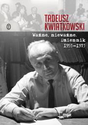 WAŻNE NIEWAŻNE DZIENNIK 1953-1973. Autor: Kwiatkowski Piotr Tadeusz. Dadada.pl Okładka książki WAŻNE NIEWAŻNE DZIENNIK 1953-1973