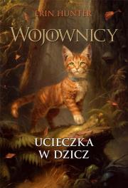 Okładka książki Wojownicy T.1 Ucieczka w dzicz w.ilustrowane