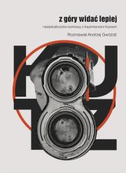 Okładka książki Z góry widać lepiej. Niedokończone rozmowy z Kazimierzem Kutzem