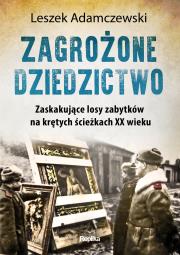 Okładka książki Zagrożone dziedzictwo. Zaskakujące losy zabytków..