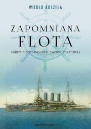 Zapomniana flota. Okręty Austro-Węgier w..... Autor: Koszela Witold. Dadada.pl Okładka książki Zapomniana flota. Okręty Austro-Węgier w....