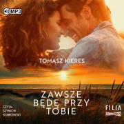 Zawsze będę przy tobie audiobook. Autor: Tomasz Kieres. Dadada.pl Okładka książki Zawsze będę przy tobie audiobook