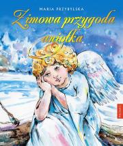 Zimowa przygoda aniołka. Autor: Małanicz-Przybylska Maria. Dadada.pl Okładka książki Zimowa przygoda aniołka