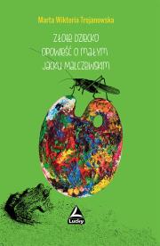 Złote dziecko Opowiesć o małym Jacku Malczewskim. Autor: Marta Wiktoria Trojanowska. Dadada.pl Okładka książki Złote dziecko Opowiesć o małym Jacku Malczewskim