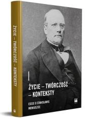 Życie - Twórczość - Konteksty. Eseje o Stanisławie Moniuszce. Autor: red. Magdalena Dziadek. Dadada.pl Okładka książki Życie - Twórczość - Konteksty. Eseje o Stanisławie Moniuszce