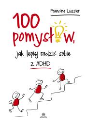 Okładka książki 100 pomysłów, jak lepiej radzić sobie z ADHD