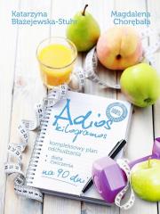 Adios kilogramos - uszkodzone. Autor: Katarzyna Błażejewska-Stuhr, Chorębała Magdalena. Dadada.pl Okładka książki Adios kilogramos - uszkodzone