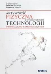 Aktywność fizyczna z wykorzystaniem technologii informacyjno-komunikacyjnych. Autor: Berbeka Jadwiga, Krzysztof Lipecki. Dadada.pl Okładka książki Aktywność fizyczna z wykorzystaniem technologii informacyjno-komunikacyjnych