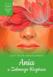 Ania z Zielonego Wzgórza TW SBM. Autor: Montgomery Lucy Maud. Dadada.pl Okładka książki Ania z Zielonego Wzgórza TW SBM
