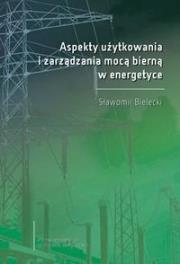 Aspekty użytkowania i zarządzania mocą bierną.... Autor: S. Bielecki. Dadada.pl Okładka książki Aspekty użytkowania i zarządzania mocą bierną...