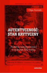 Autentyczność: stan krytyczny. Problem autenty. Autor: Szmidt Olga. Dadada.pl Okładka książki Autentyczność: stan krytyczny. Problem autenty