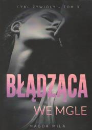Błądząca we mgle. Autor: Mila Magda. Dadada.pl Okładka książki Błądząca we mgle