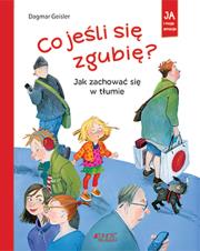 Co jeśli się zgubię? Jak zachować się w tłumie. Autor: Dagmar Geisler. Dadada.pl Okładka książki Co jeśli się zgubię? Jak zachować się w tłumie