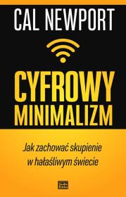 Okładka książki CYFROWY MINIMALIZM JAK ZACHOWAĆ SKUPIENIE W HAŁAŚLIWYM ŚWIECIE