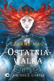 Czarny mag. Ostatnia walka T.4. Autor: Rachel E. Carter. Dadada.pl Okładka książki Czarny mag. Ostatnia walka T.4