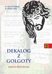 Dekalog z Golgoty. Drogi krzyżowe. Autor: ks. Marcin Cholewa, ks. Marek Gilski. Dadada.pl Okładka książki Dekalog z Golgoty. Drogi krzyżowe