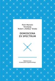 Demoscena ZX Spectrum. Autor: Piotr Marecki, Yerzmyey, Robert ''Hellboy'' Straka. Dadada.pl Okładka książki Demoscena ZX Spectrum
