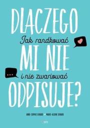 Dlaczego mi nie odpisuje? Jak randkować, żeby nie zwariować. Autor: Girard Anne-Sophie, Girard Marie-Aldine. Dadada.pl Okładka książki Dlaczego mi nie odpisuje? Jak randkować, żeby nie zwariować