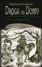 Droga do domu. Księga III. Autor: Żuchowski Przemysław. Dadada.pl Okładka książki Droga do domu. Księga III