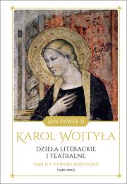 Dzieła literackie i teatralne, tom II, Poezje dojrzałe (1947-2002). Autor: Karol Wojtyła. Dadada.pl Okładka książki Dzieła literackie i teatralne, tom II, Poezje dojrzałe (1947-2002)