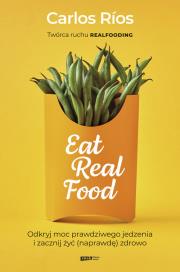 Eat Real Food. Odkryj moc prawdziwego jedzenia i zacznij żyć (naprawdę) zdrowo. Autor: Carlos Rios. Dadada.pl Okładka książki Eat Real Food. Odkryj moc prawdziwego jedzenia i zacznij żyć (naprawdę) zdrowo