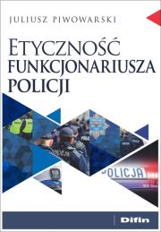 Etyczność funkcjonariusza policji. Autor: Juliusz Piwowarski. Dadada.pl Okładka książki Etyczność funkcjonariusza policji