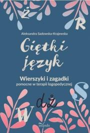 Giętki język. Wierszyki i zagadki pomocne.... Autor: Sadowska-Krajewska Aleksandra. Dadada.pl Okładka książki Giętki język. Wierszyki i zagadki pomocne...