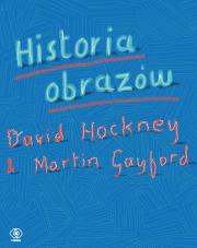 Historia obrazów. Autor: Hockney David, Martin Gayford. Dadada.pl Okładka książki Historia obrazów