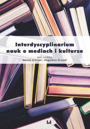 Interdyscyplinarium nauk o mediach i kulturze. Autor: Mariola Antczak (red.), Gruszka Zbigniew. Dadada.pl Okładka książki Interdyscyplinarium nauk o mediach i kulturze