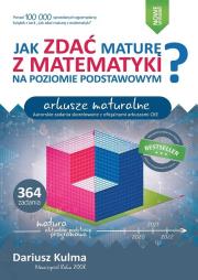 Jak zdać maturę z matematyki na poziomie podstawowym. Arkusze maturalne. Autor: Kulma Dariusz. Dadada.pl Okładka książki Jak zdać maturę z matematyki na poziomie podstawowym. Arkusze maturalne
