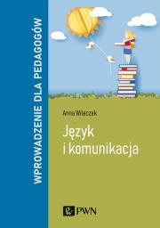 Język i komunikacja. Wprowadzenie dla pedagogów. Autor: Wileczek Anna. Dadada.pl Okładka książki Język i komunikacja. Wprowadzenie dla pedagogów