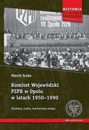 Okładka książki Komitet Wojewódzki PZPR w Opolu w latach 1950-1990