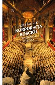 Korporacja Kościół. Wyznania księdza. Autor: Piotr Babiński. Dadada.pl Okładka książki Korporacja Kościół. Wyznania księdza