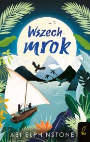 Kroniki Nieodkrytych Królestw. Wszechmrok. Autor: Abi Elphinstone, Agnieszka Stefańczyk. Dadada.pl Okładka książki Kroniki Nieodkrytych Królestw. Wszechmrok