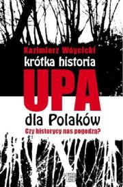 Krótka historia UPA dla Polaków Czy historycy  nas pogodzą?. Autor: Wóycicki Kazimierz. Dadada.pl Okładka książki Krótka historia UPA dla Polaków Czy historycy  nas pogodzą?