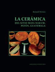La ceramica del sitio Maya Nakum Peten Guatemala. Autor: Hermes Bernard. Dadada.pl Okładka książki La ceramica del sitio Maya Nakum Peten Guatemala