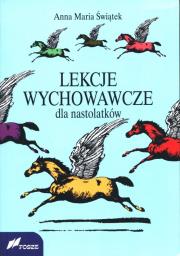Lekcje wychowawcze dla nastolatków. Autor: Anna Maria Świątek. Dadada.pl Okładka książki Lekcje wychowawcze dla nastolatków