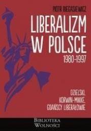 Okładka książki Liberalizm w Polsce. 1980-1997